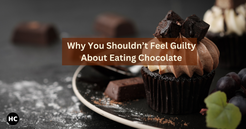 Why You Shouldn’t Feel Guilty About Eating Chocolate