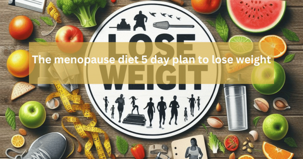 the menopause diet 5 day plan to lose weight